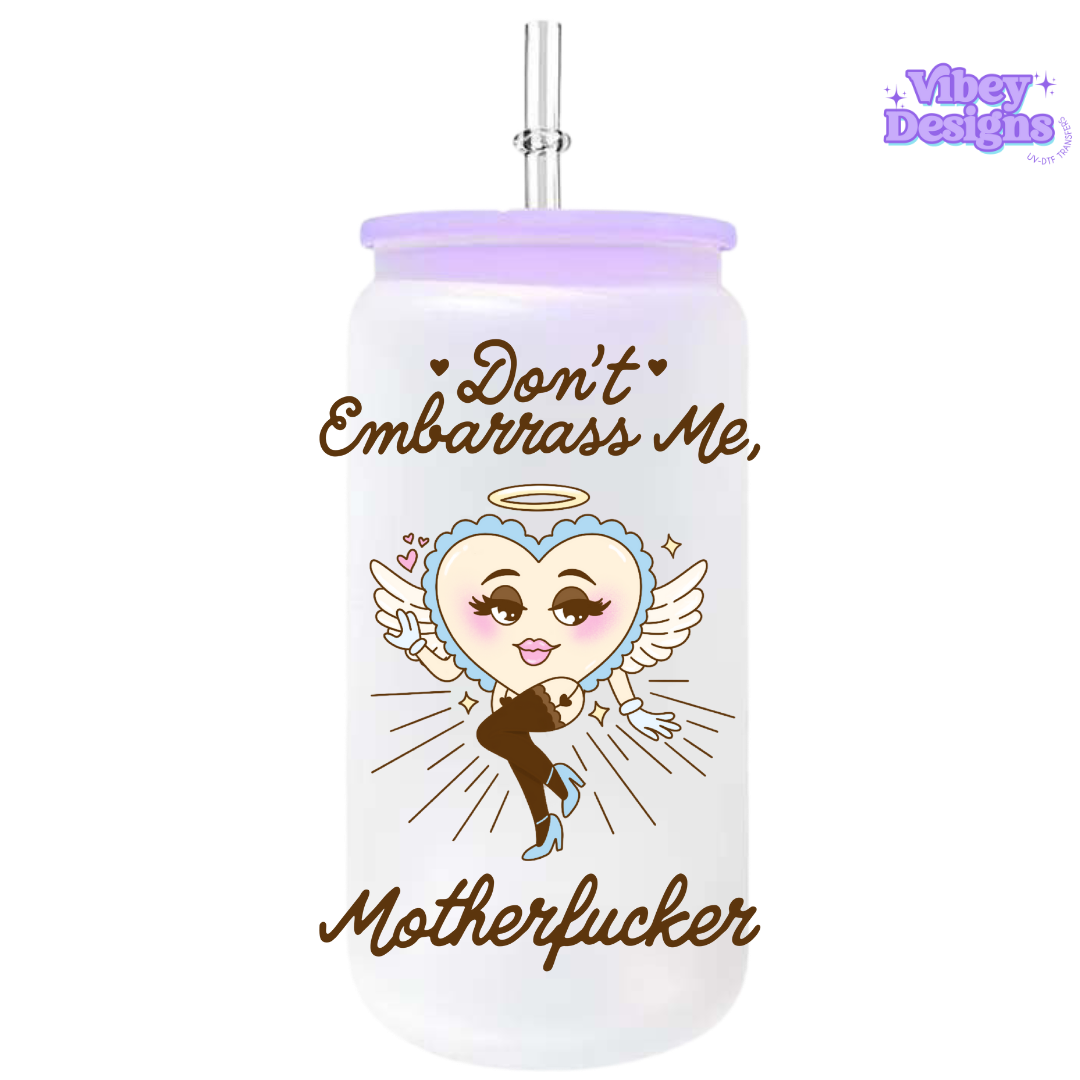 UV-DTF Transfer for Bottle, Glass, Mug, Diary - Don’t Embarrass Me Motherfucker