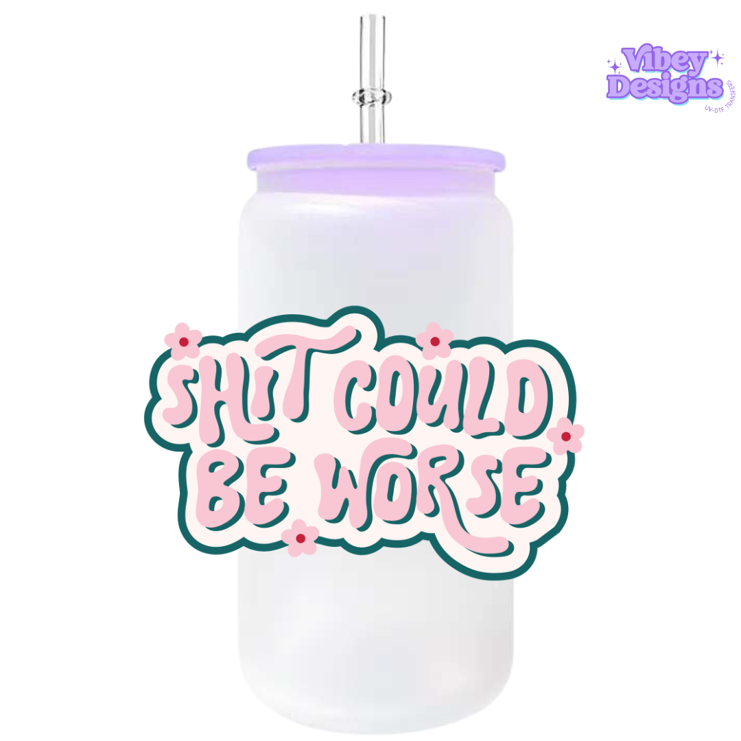 UV-DTF Transfer for Bottle, Glass, Mug, Diary - Shit could be worse