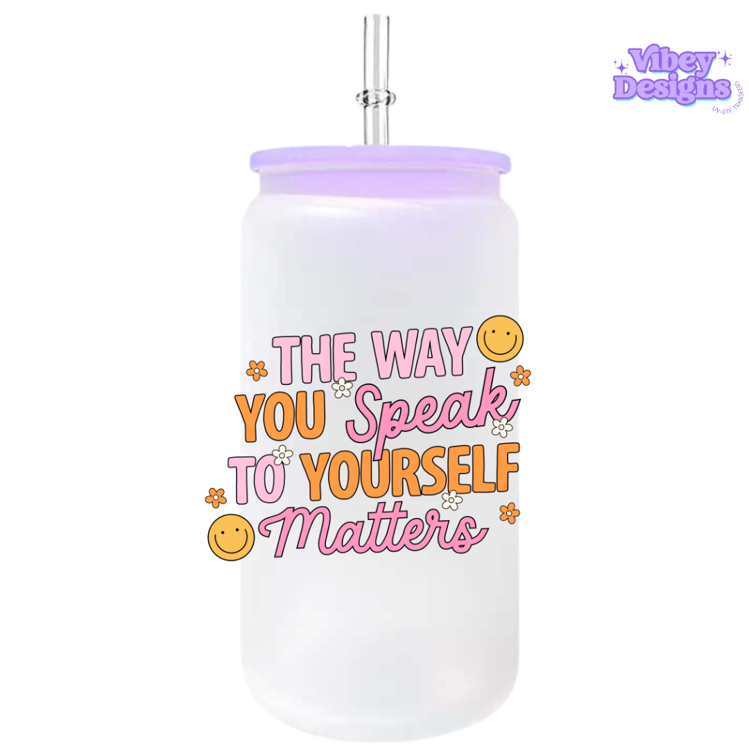 UV-DTF Transfer for Bottle, Glass, Mug, Diary - The way you speak to yourself matters