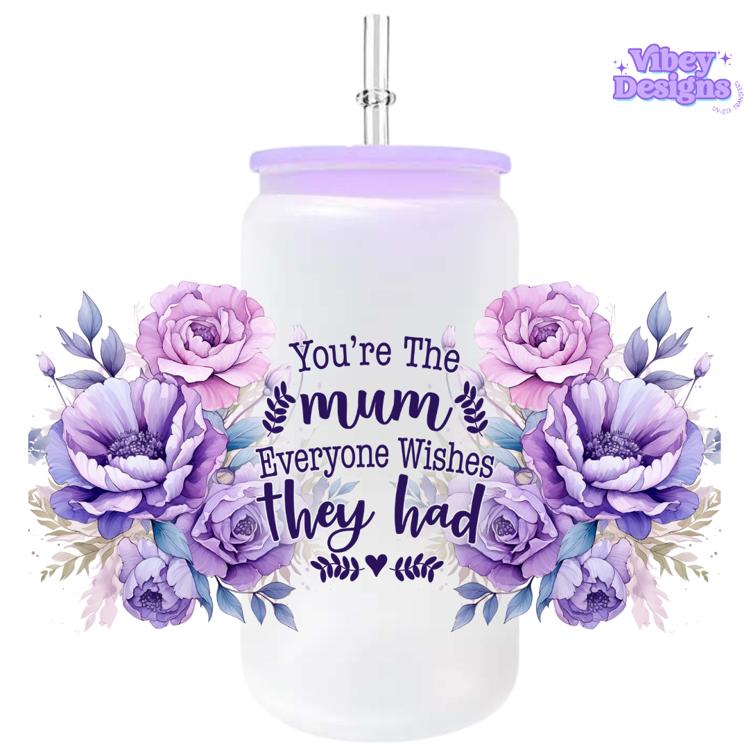 Uv Dtf Wrap For 16oz Libbey Glass - You're the mum everyone wishes