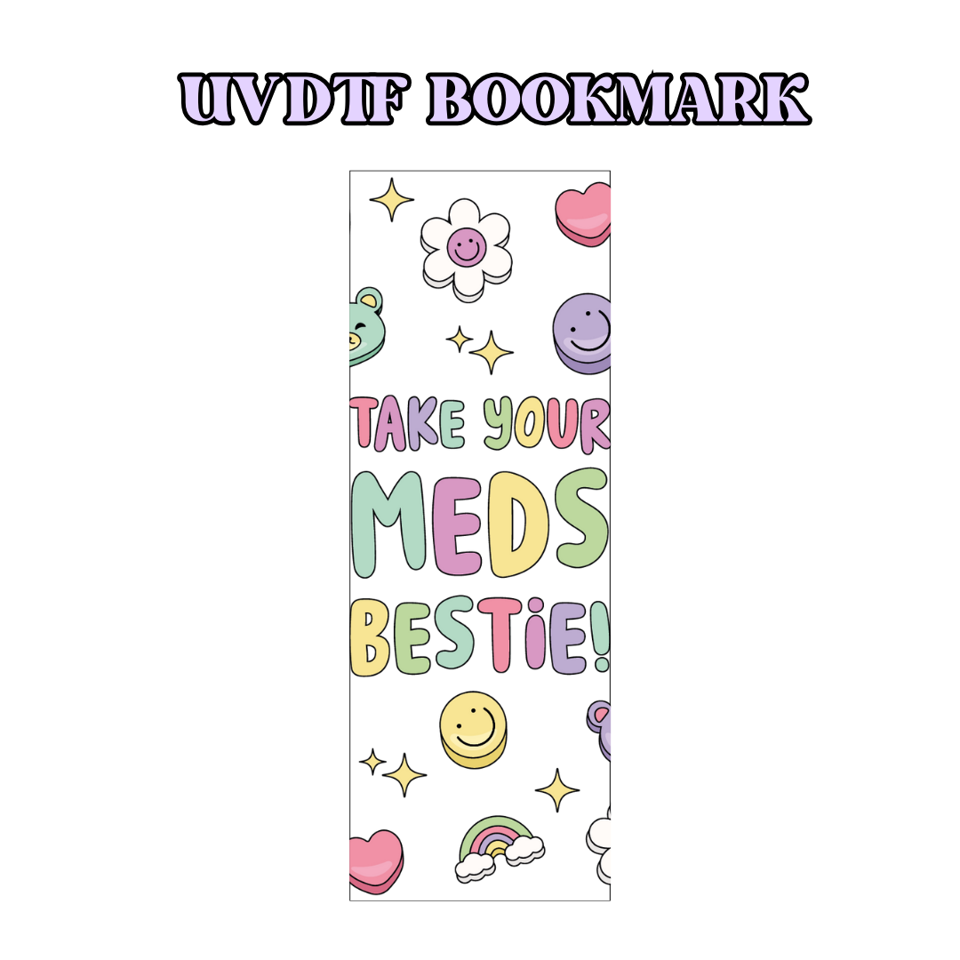 UV-DTF Bookmark Transfer - Take your Meds Bestie