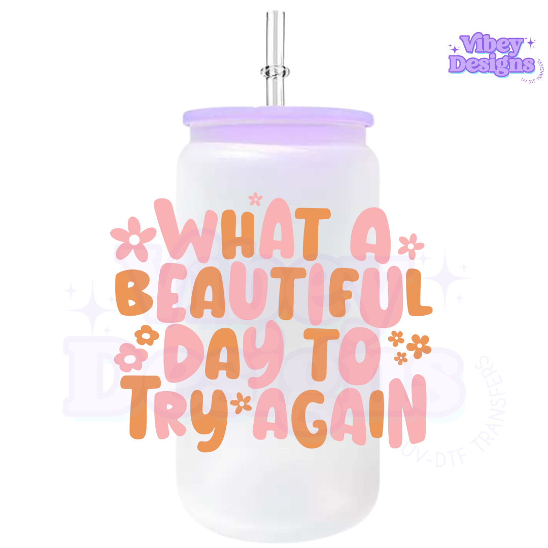 RTS UV-DTF Transfer for Bottle, Glass, Mug, Diary - What a Beautiful Day To Try Again
