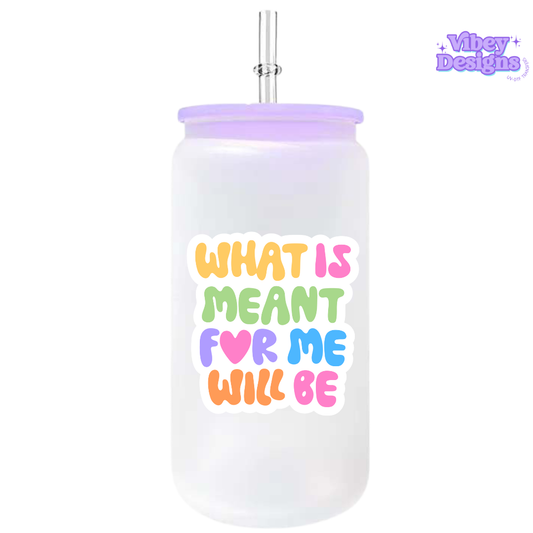 UV-DTF Transfer for Bottle, Glass, Mug, Diary - What's meant for me will be