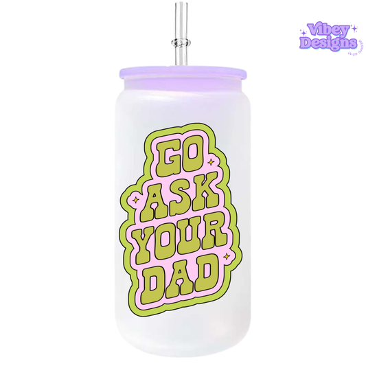 UV-DTF Transfer for Bottle, Glass, Mug, Diary - Go Ask Your Dad