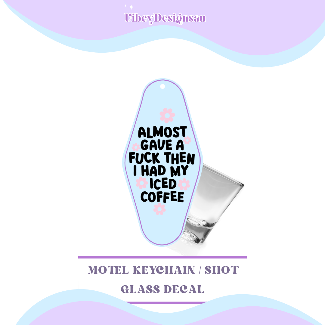 RTS Motel Keychain | Shotglass Decal - Almost gave a f*ck then I had my iced coffee
