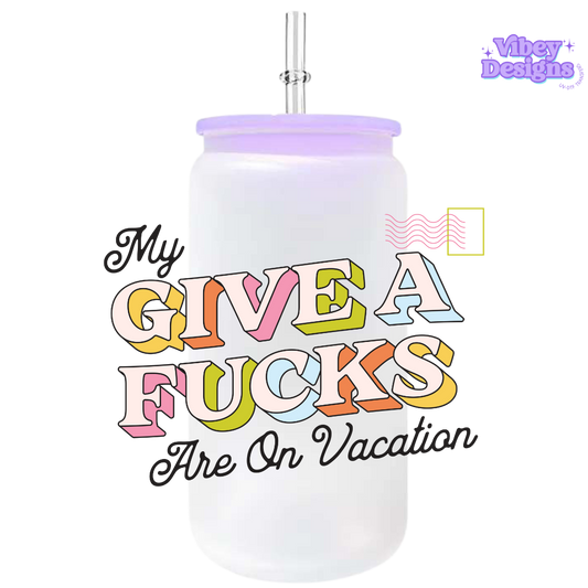 UV-DTF Transfer for Bottle, Glass, Mug, Diary - My Give a F*cks are on vacation