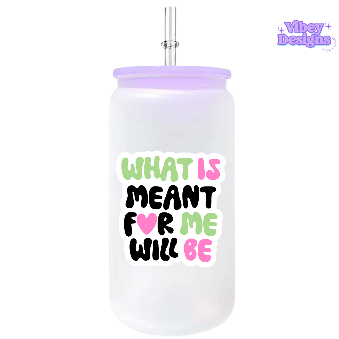 UV-DTF Transfer for Bottle, Glass, Mug, Diary - What's meant for me will be