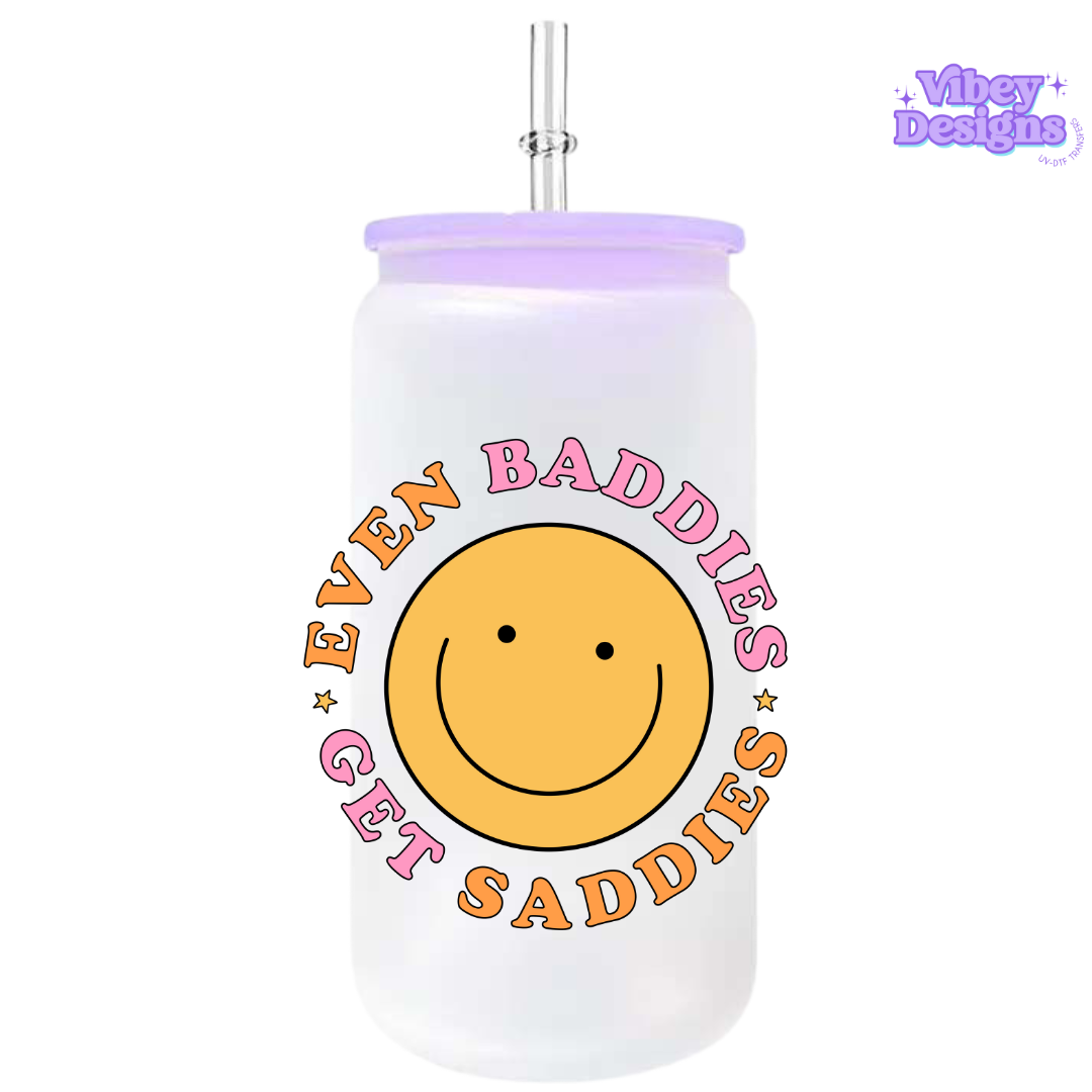 UV-DTF Transfer for Bottle, Glass, Mug, Diary - Even Baddies Get Saddies