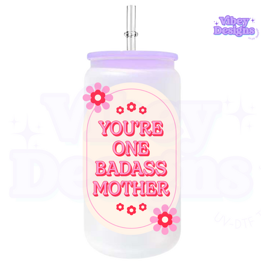 Transfer for Bottle, Glass, Mug, Diary - You're One Badass Mother