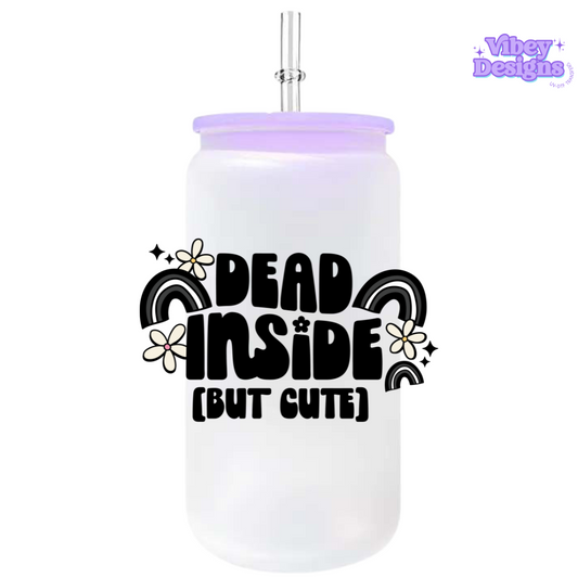 RTS UV-DTF Transfer for Bottle, Glass, Mug, Diary - Dead Inside (but cute)