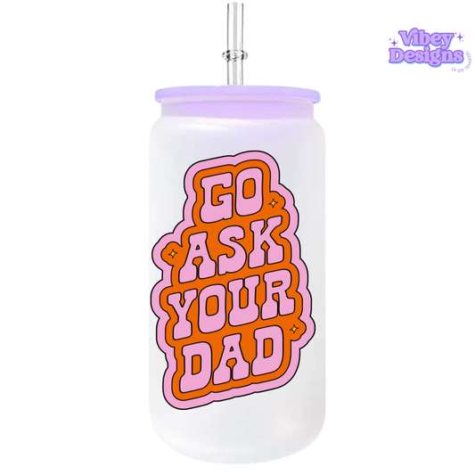 UV-DTF Transfer for Bottle, Glass, Mug, Diary - Go Ask Your Dad