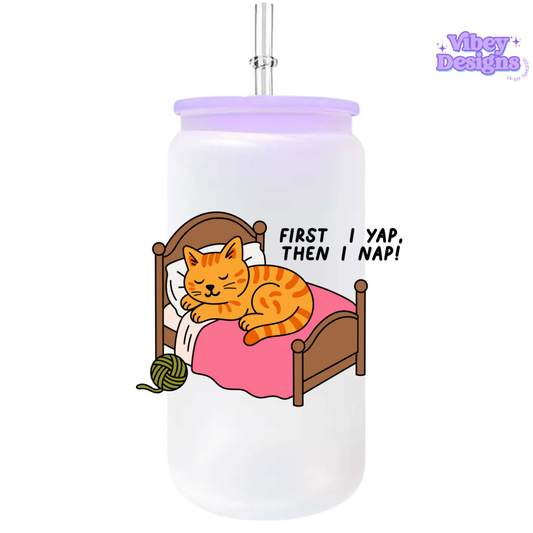 UV-DTF Transfer for Bottle, Glass, Mug, Diary - First I Yap Then I Nap