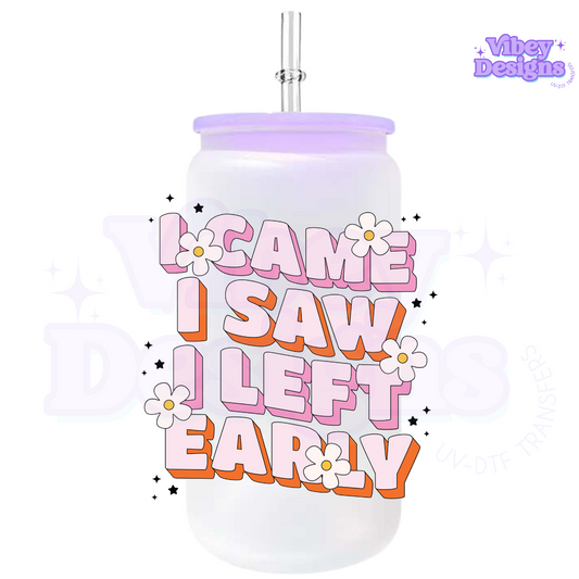 UV-DTF Transfer for Bottle, Glass, Mug, Diary - I Came I Saw I Left Early