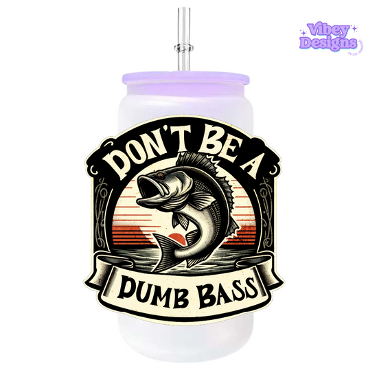 UV-DTF Transfer for Bottle, Glass, Mug, Diary - Don’t be a dumb bass