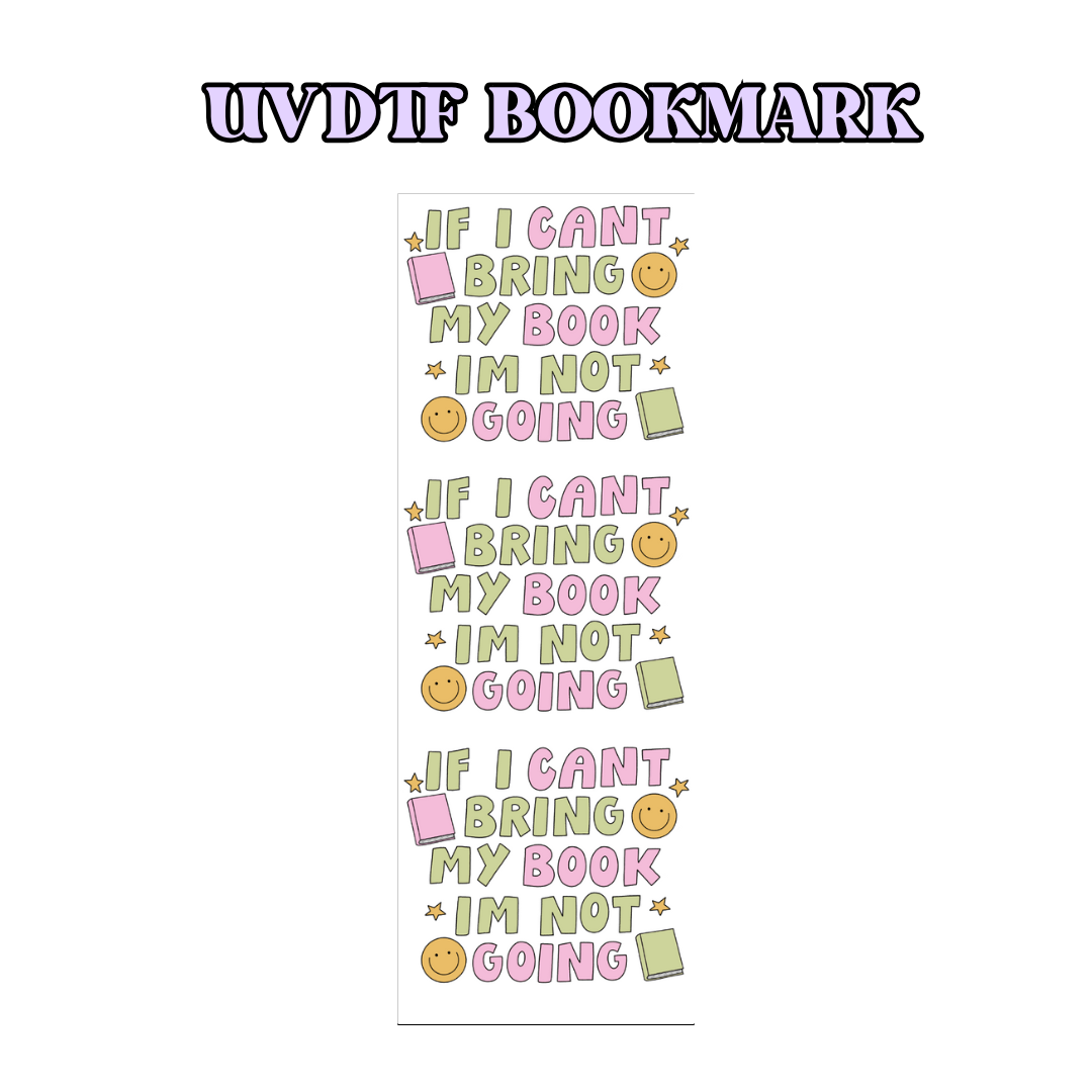 If I Can’t Bring My Book, I’m Not Going UV DTF Bookmark Wrap - Book Lover, Permanent, Waterproof Design