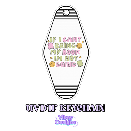 If I Can’t Bring My Book, I’m Not Going UV DTF Keychain - Book Lover Design, Permanent, Waterproof
