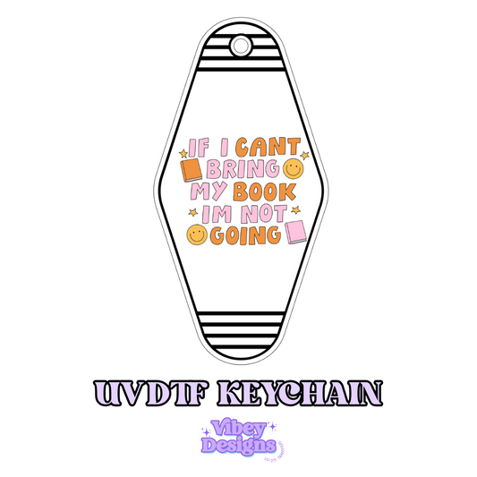 If I Can’t Bring My Book, I’m Not Going UV DTF Keychain - Book Lover Design, Permanent, Waterproof Design for Keychain