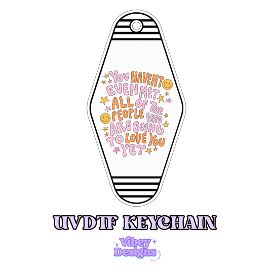You Haven’t Met All Your People Yet UV DTF Keychain - Motivational, Permanent, Waterproof
