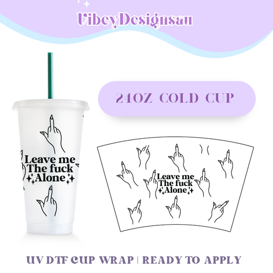 RTS 24oz Cold Cup Uv Dtf Wrap - Leave Me the F*ck Alone