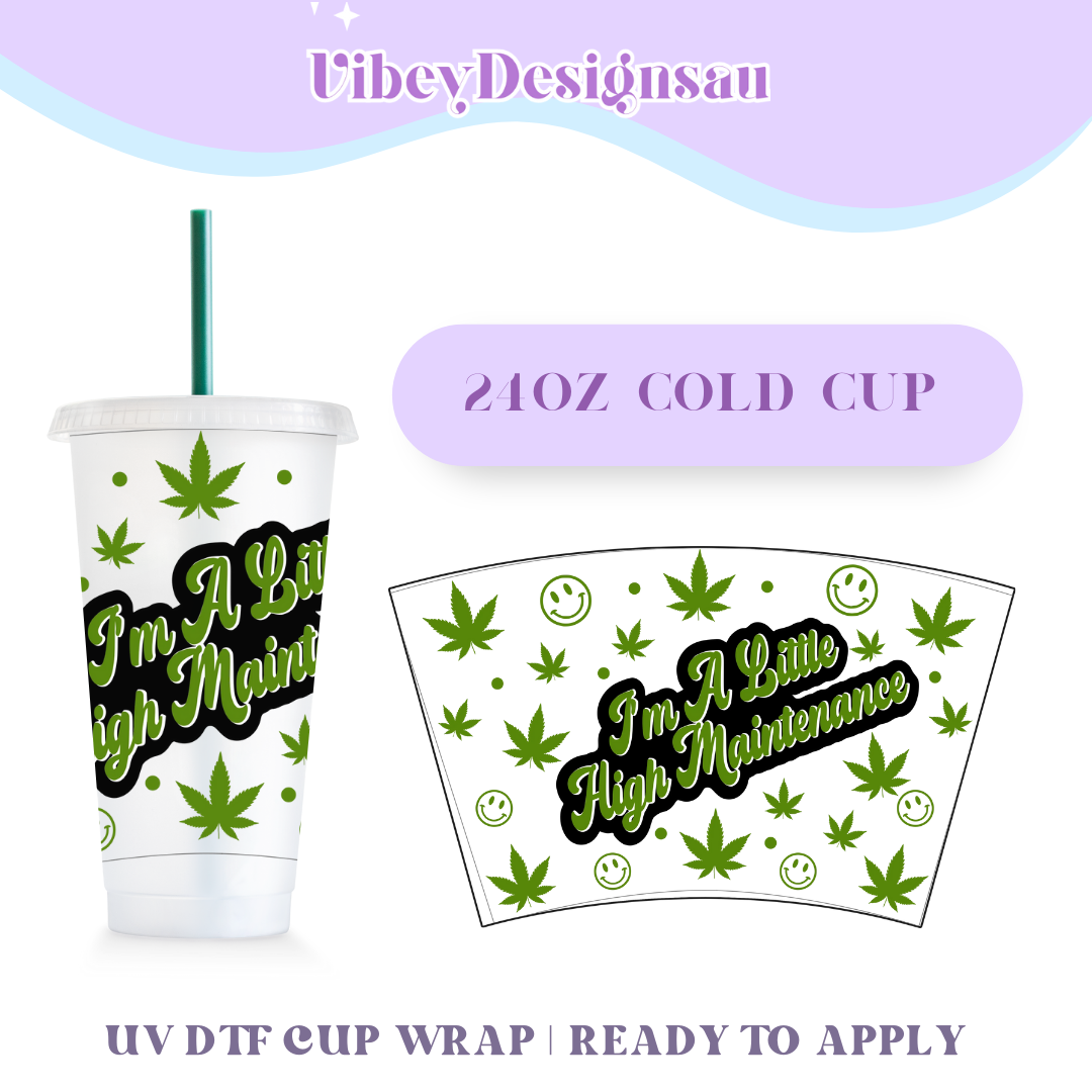 RTS 24oz Cold Cup Uv Dtf Wrap - I’m a Little High Maintenance