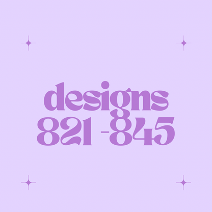 Designs 821 - 845