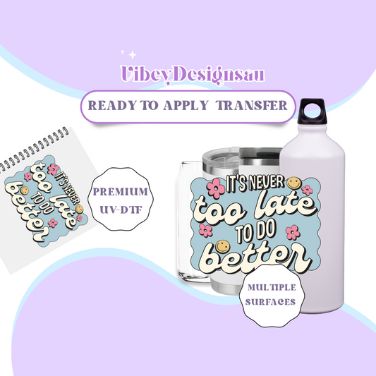 RTS UV-DTF Transfer for Bottle, Glass, Mug, Diary - It's Never Too Late To Do Better