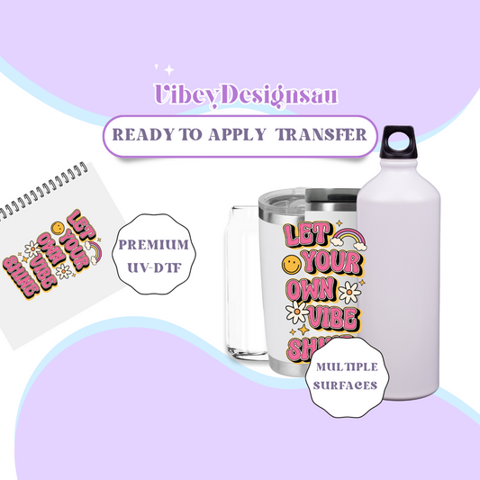 RTS UV-DTF Transfer for Bottle, Glass, Mug, Diary - Let Your Own Vibe Shine