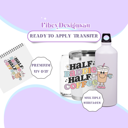 RTS UV-DTF Transfer for Bottle, Glass, Mug, Diary - Half Baddie Half Coffee