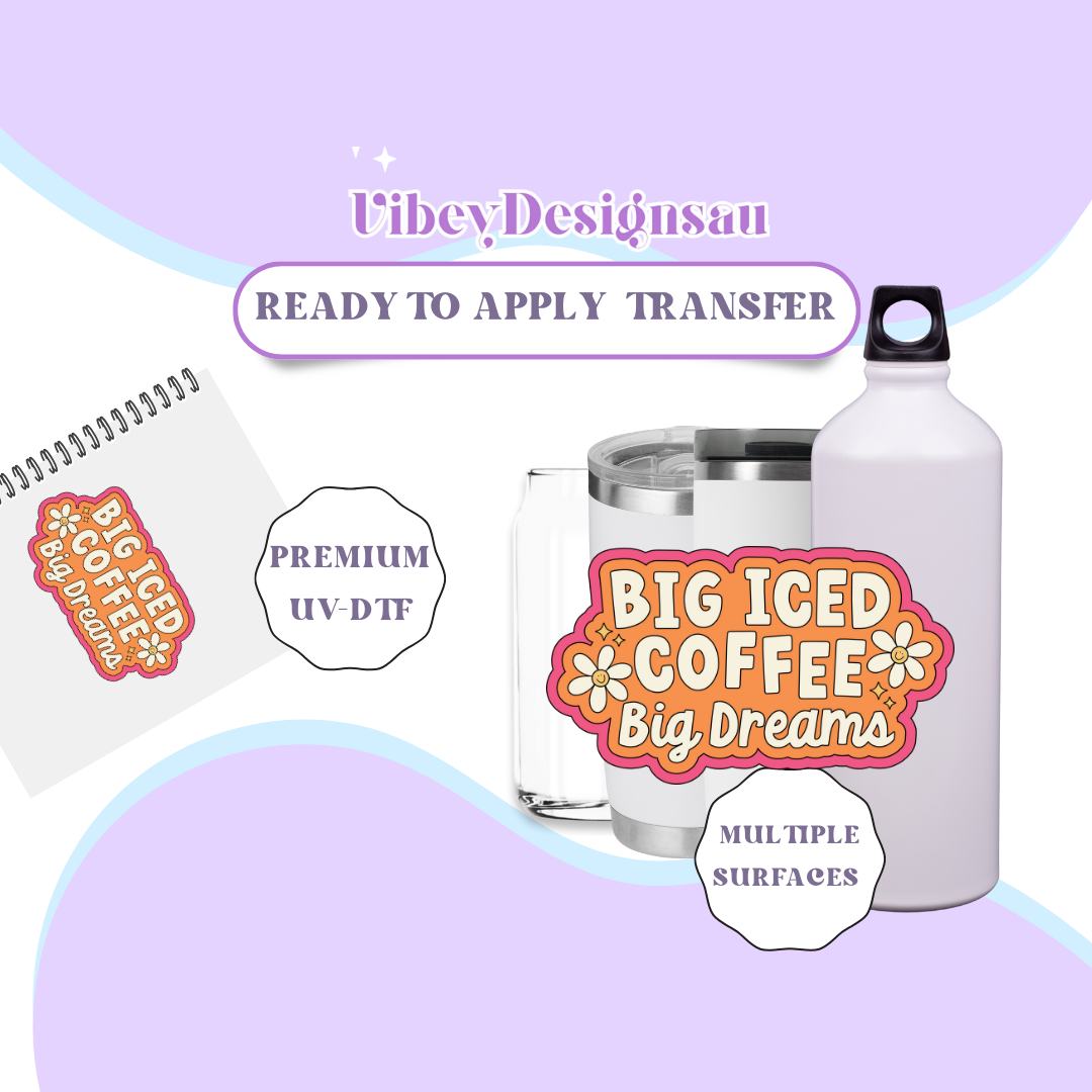 RTS UV-DTF Transfer for Bottle, Glass, Mug, Diary - Big Iced Coffee, Big Dreams