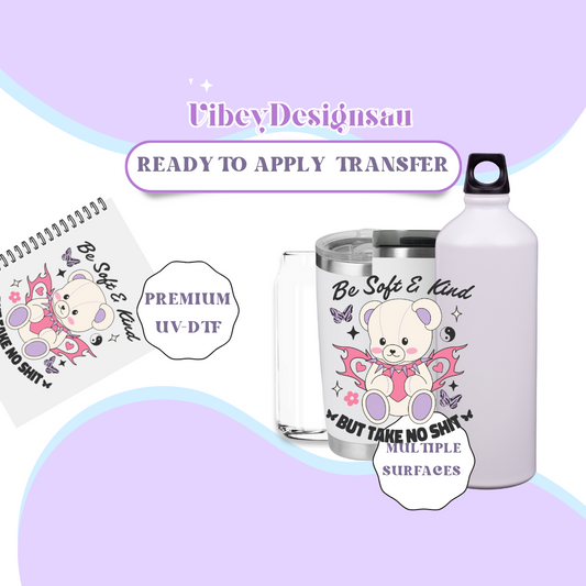 RTS UV-DTF Transfer for Bottle, Glass, Mug, Diary - Be Soft and Kind, But Take No Sh*t