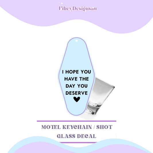 RTS Motel Keychain | Shotglass Decal - I hope you have the day you deserve