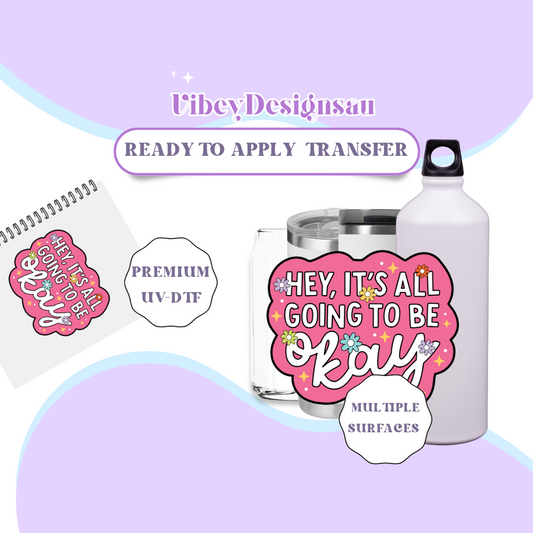 RTS UV-DTF Transfer for Bottle, Glass, Mug, Diary - Hey It's All Going To Be Okay