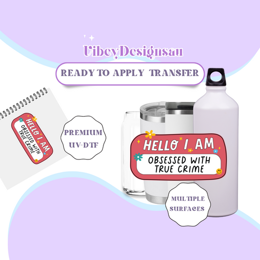 RTS UV-DTF Transfer for Bottle, Glass, Mug, Diary - Hello I Am Obsessed With True Crime